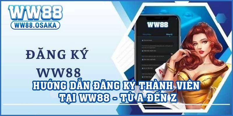 Hướng Dẫn Đăng Ký Thành Viên Tại WW88 – Từ A Đến Z